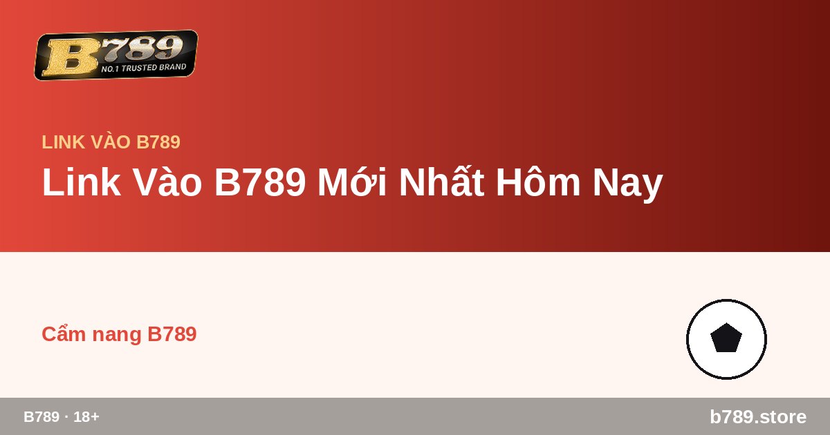 Link Vào B789 Mới Nhất Hôm Nay – cập nhật bởi B789 b789.store